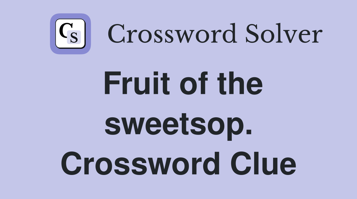 Fruit of the sweetsop. Crossword Clue