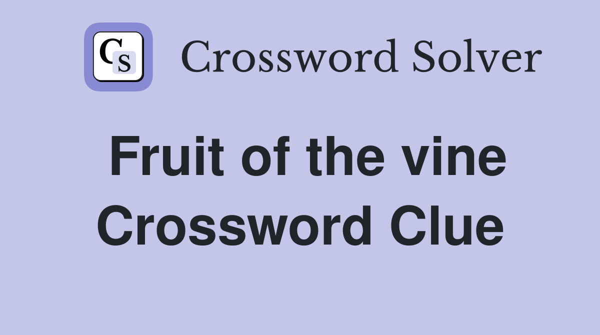 Fruit of the vine Crossword Clue