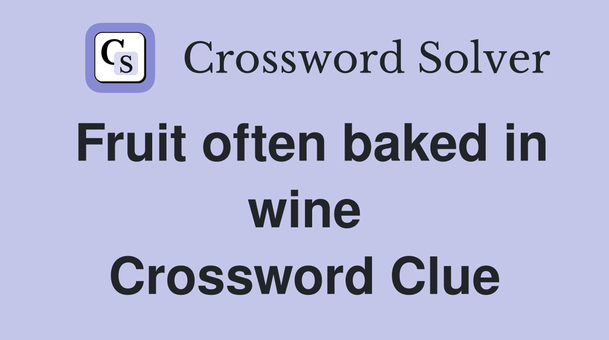 Fruit often baked in wine Crossword Clue