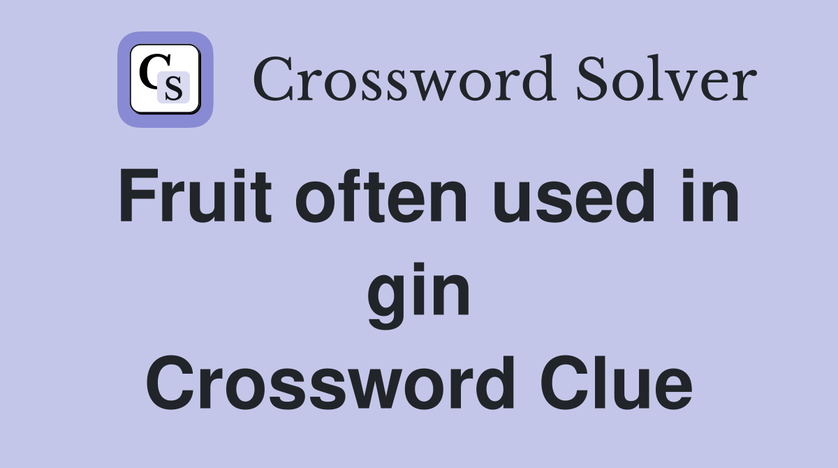 Fruit often used in gin Crossword Clue
