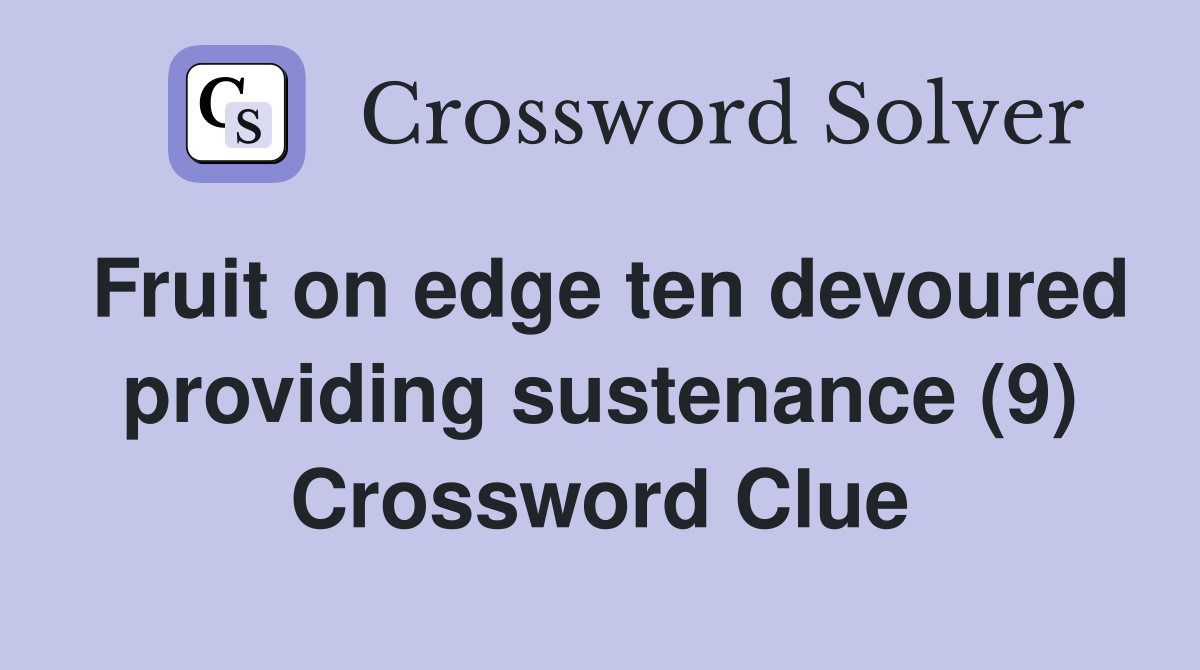 Fruit on edge ten devoured providing sustenance (9) Crossword Clue