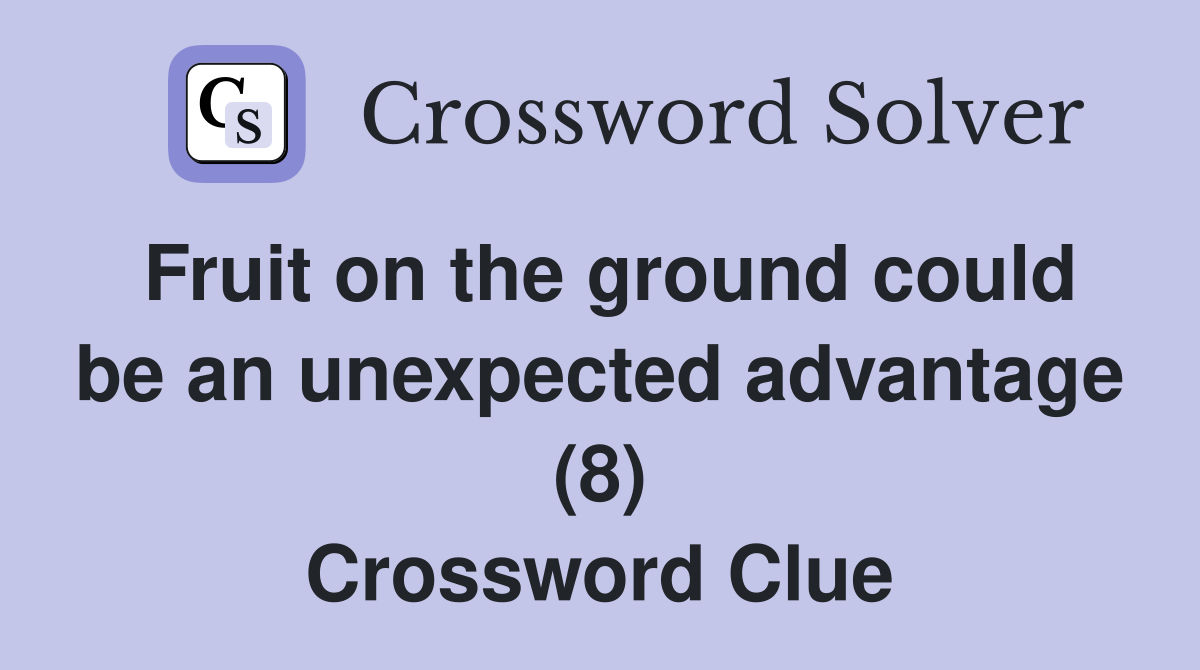 Fruit on the ground could be an unexpected advantage (8) Crossword Clue