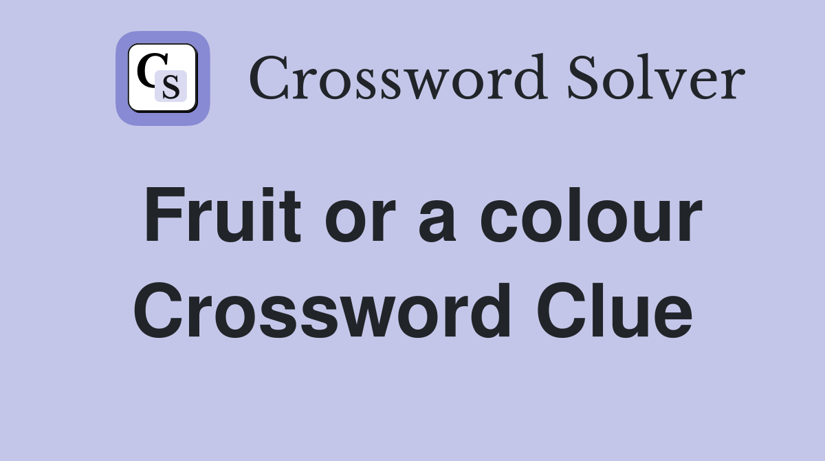 Fruit or a colour Crossword Clue