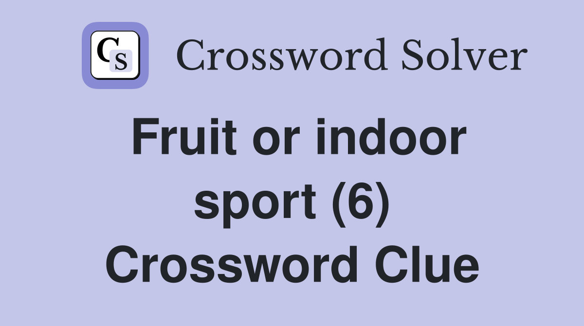 Fruit or indoor sport (6) Crossword Clue