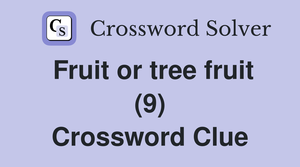 Fruit or tree fruit (9) Crossword Clue