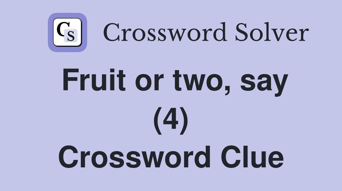 Fruit or two, say (4) Crossword Clue