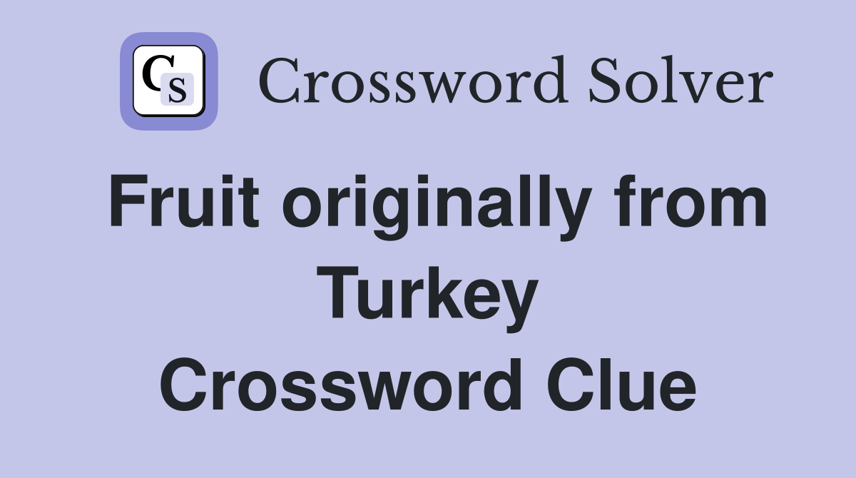 Fruit originally from Turkey Crossword Clue