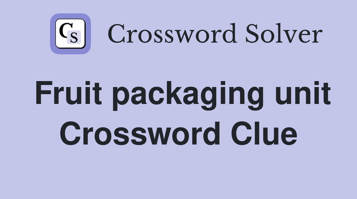 Fruit packaging unit Crossword Clue