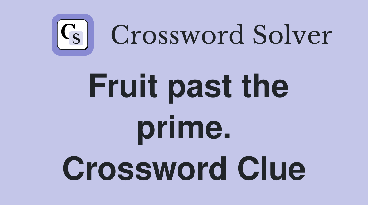Fruit past the prime. Crossword Clue