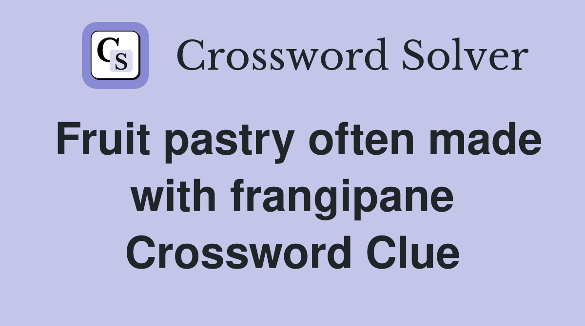 Fruit pastry often made with frangipane Crossword Clue