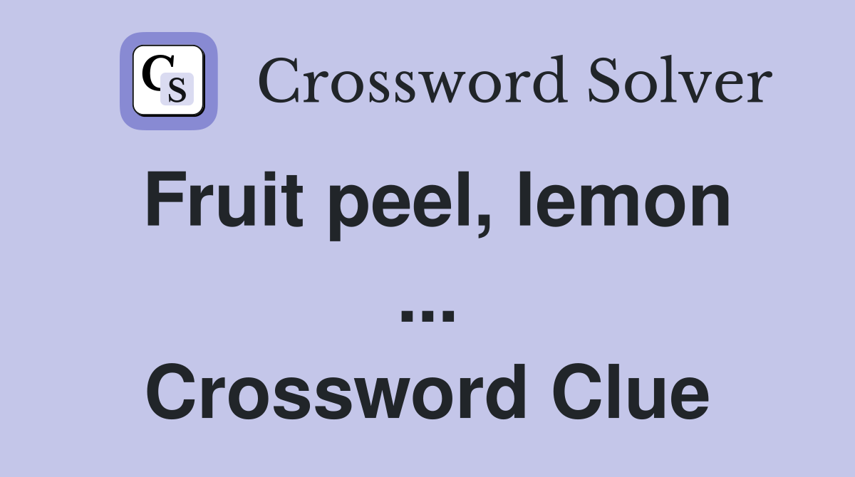 Fruit peel, lemon ... Crossword Clue