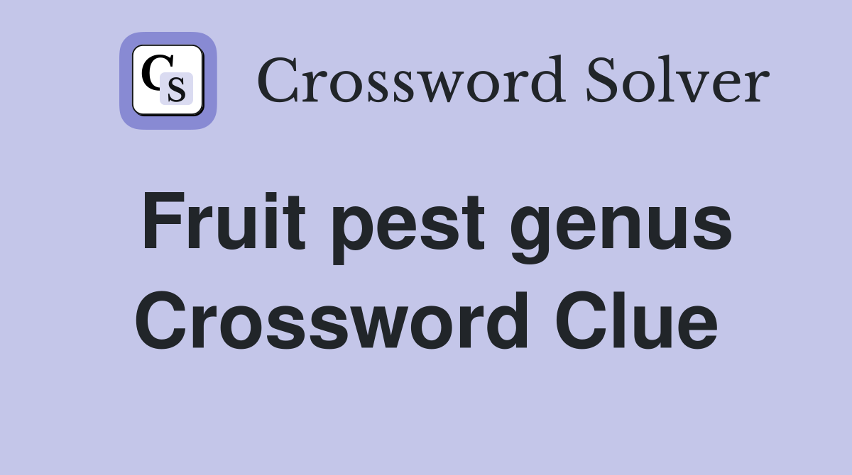 Fruit pest genus Crossword Clue