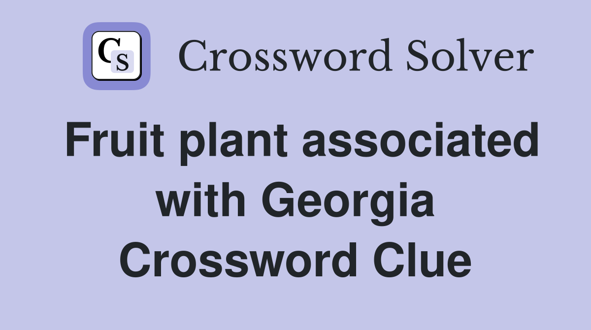 Fruit plant associated with Georgia Crossword Clue