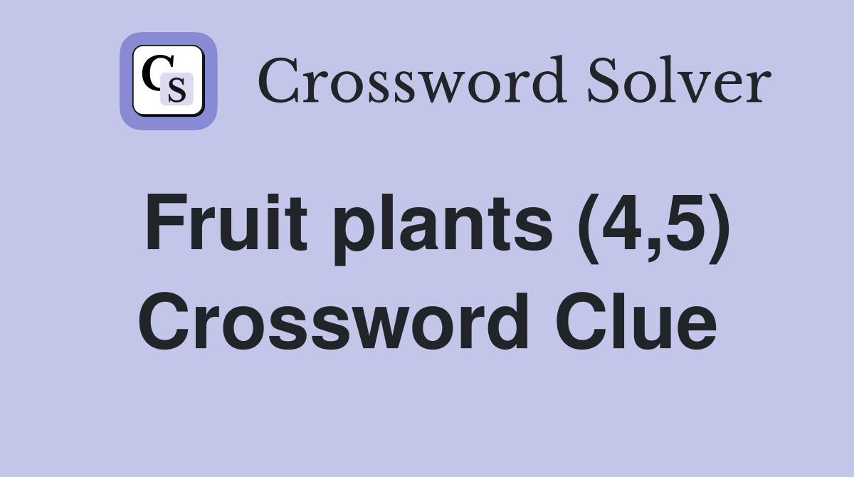 Fruit plants (4,5) Crossword Clue