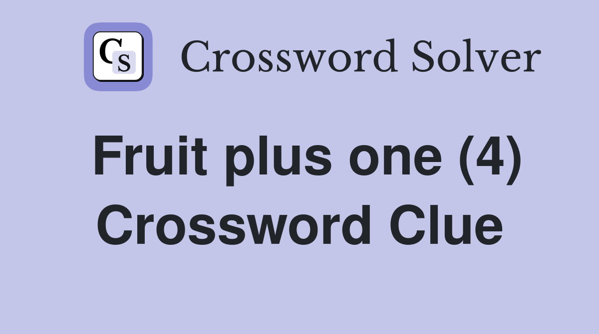 Fruit plus one (4) Crossword Clue