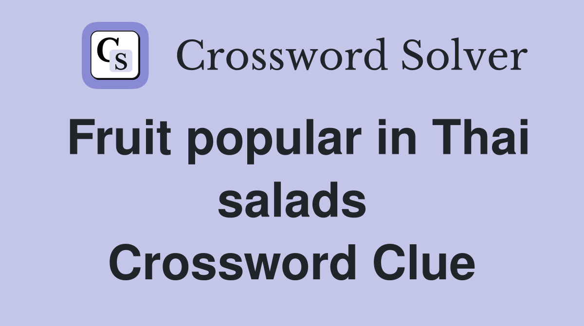 Fruit popular in Thai salads Crossword Clue
