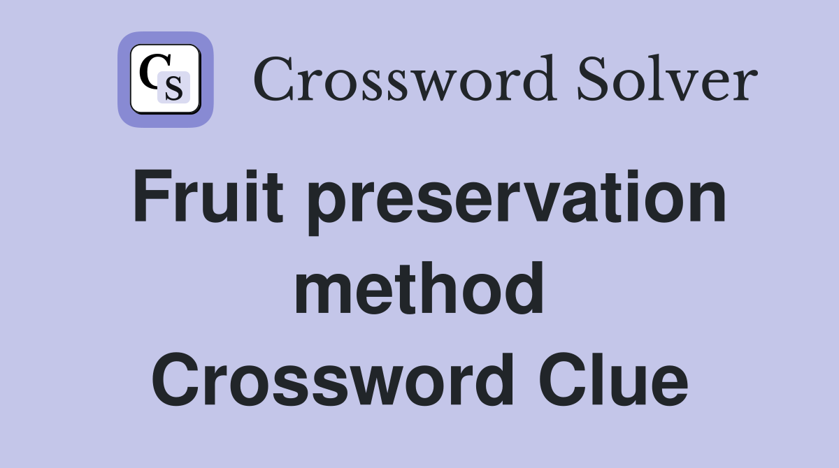 Fruit preservation method Crossword Clue