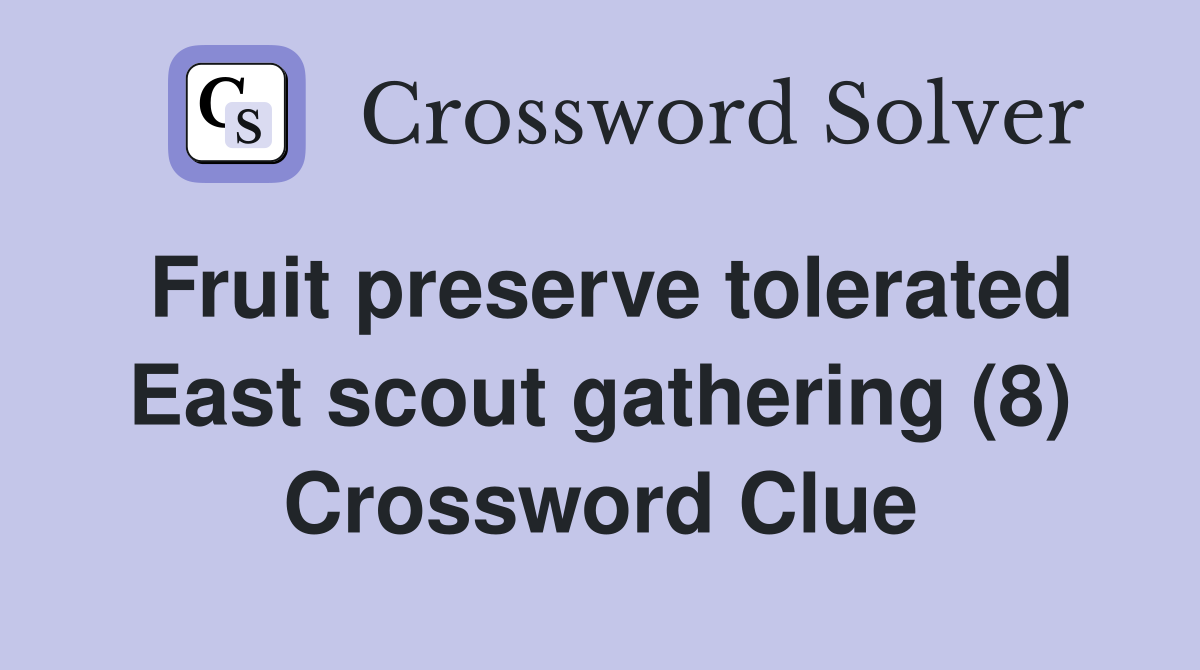 Fruit preserve tolerated East scout gathering (8) Crossword Clue