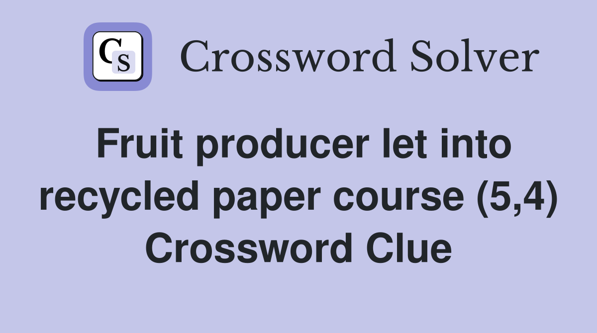 Fruit producer let into recycled paper course (5,4) Crossword Clue