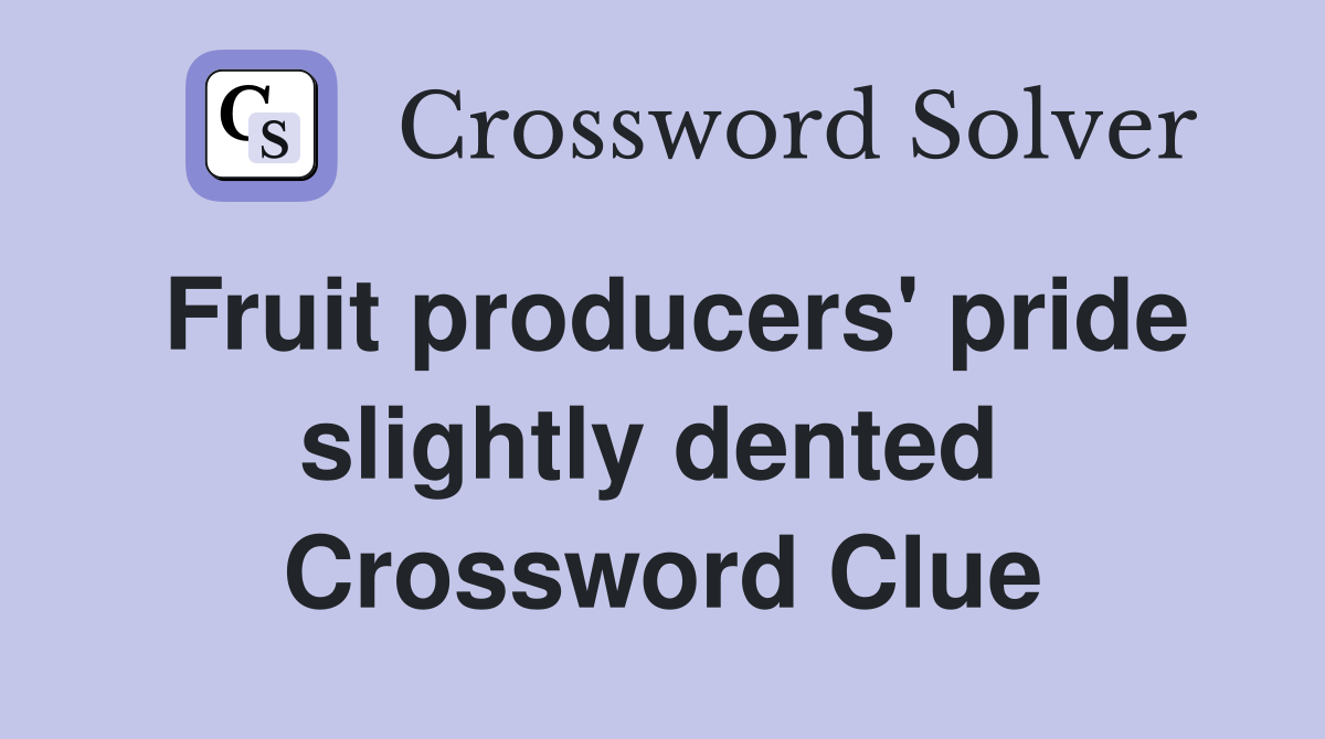 Fruit producers' pride slightly dented  Crossword Clue