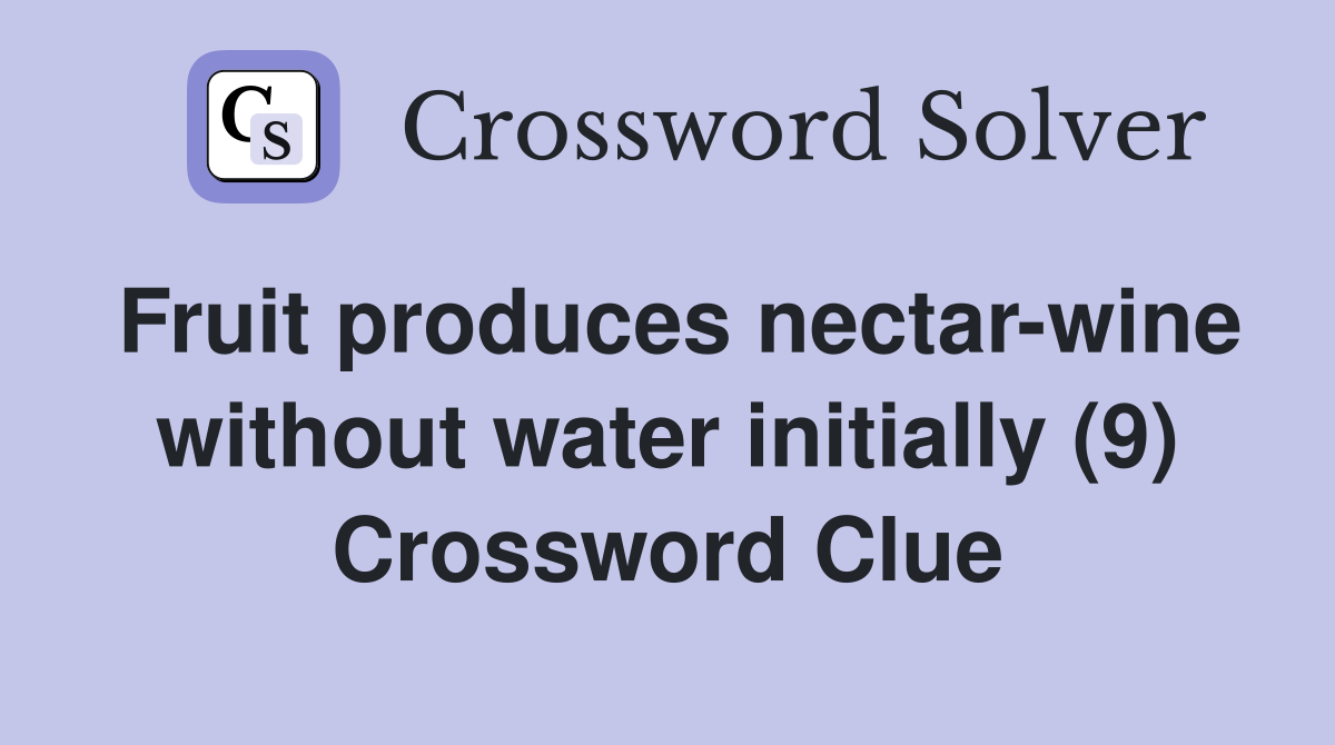 Fruit produces nectar-wine without water initially (9) Crossword Clue