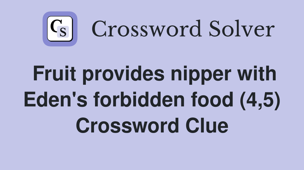Fruit provides nipper with Eden's forbidden food (4,5) Crossword Clue