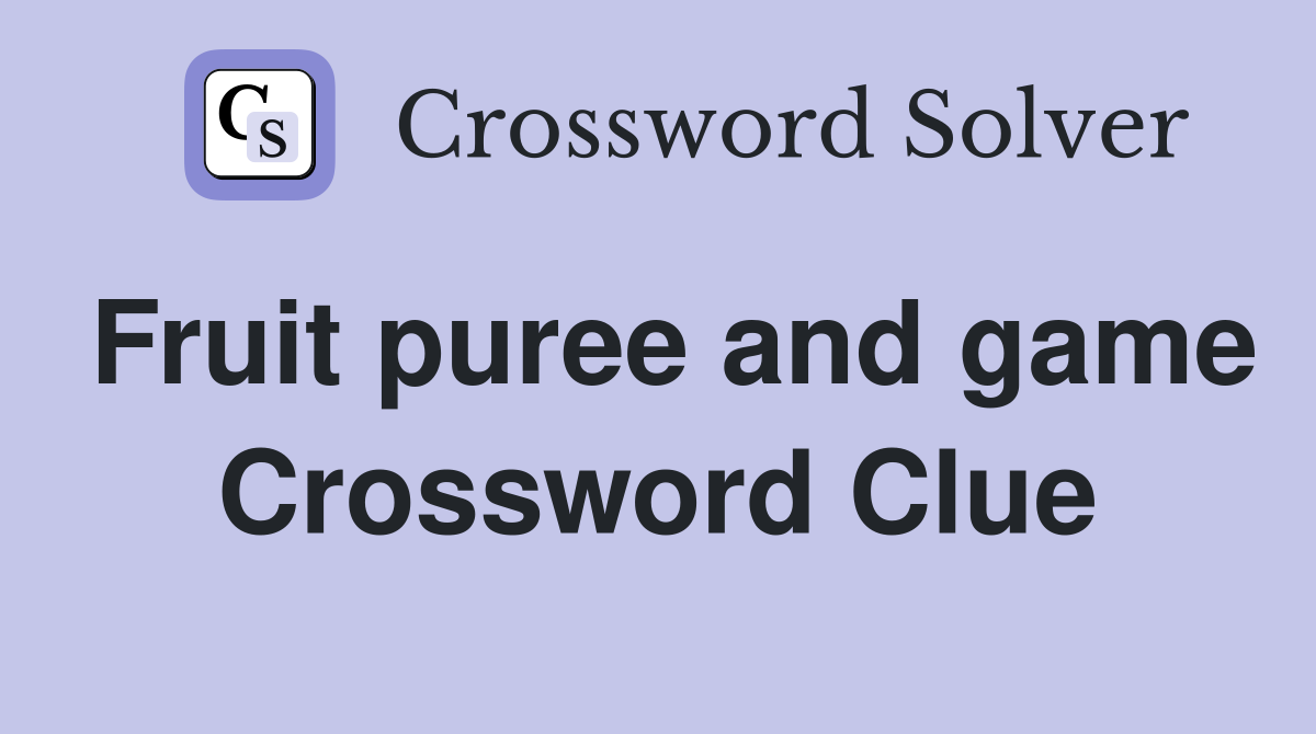 Fruit puree and game Crossword Clue