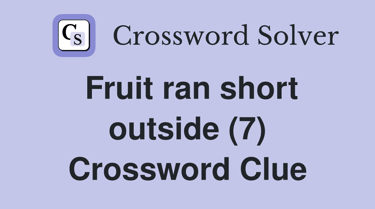 Fruit ran short outside (7) Crossword Clue