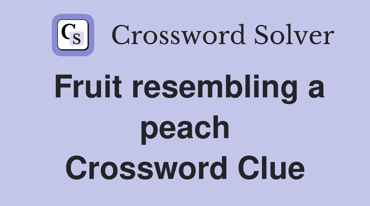 Fruit resembling a peach Crossword Clue