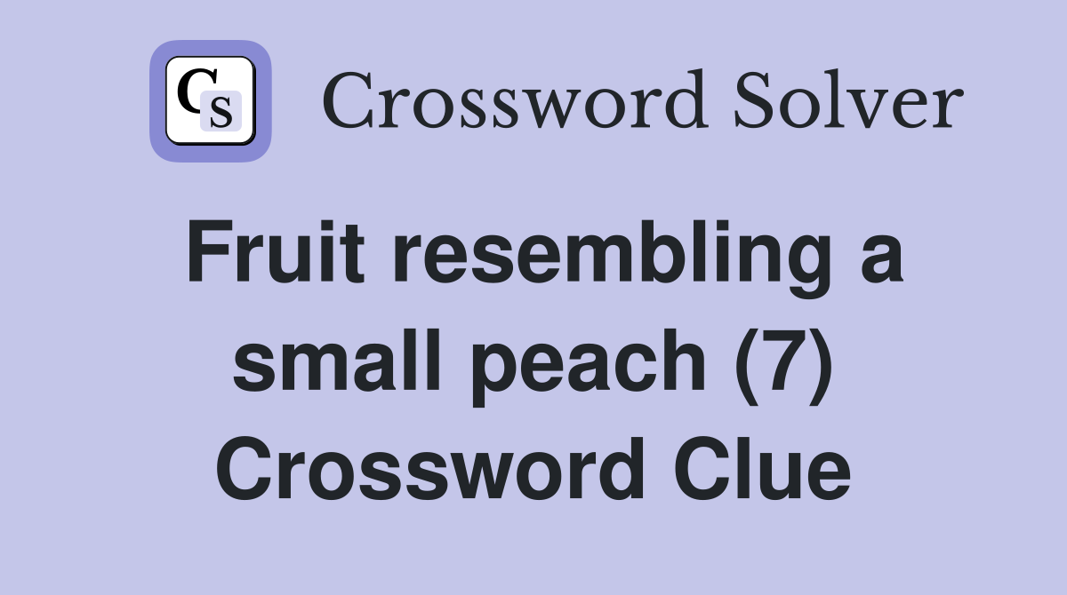 Fruit resembling a small peach (7) Crossword Clue