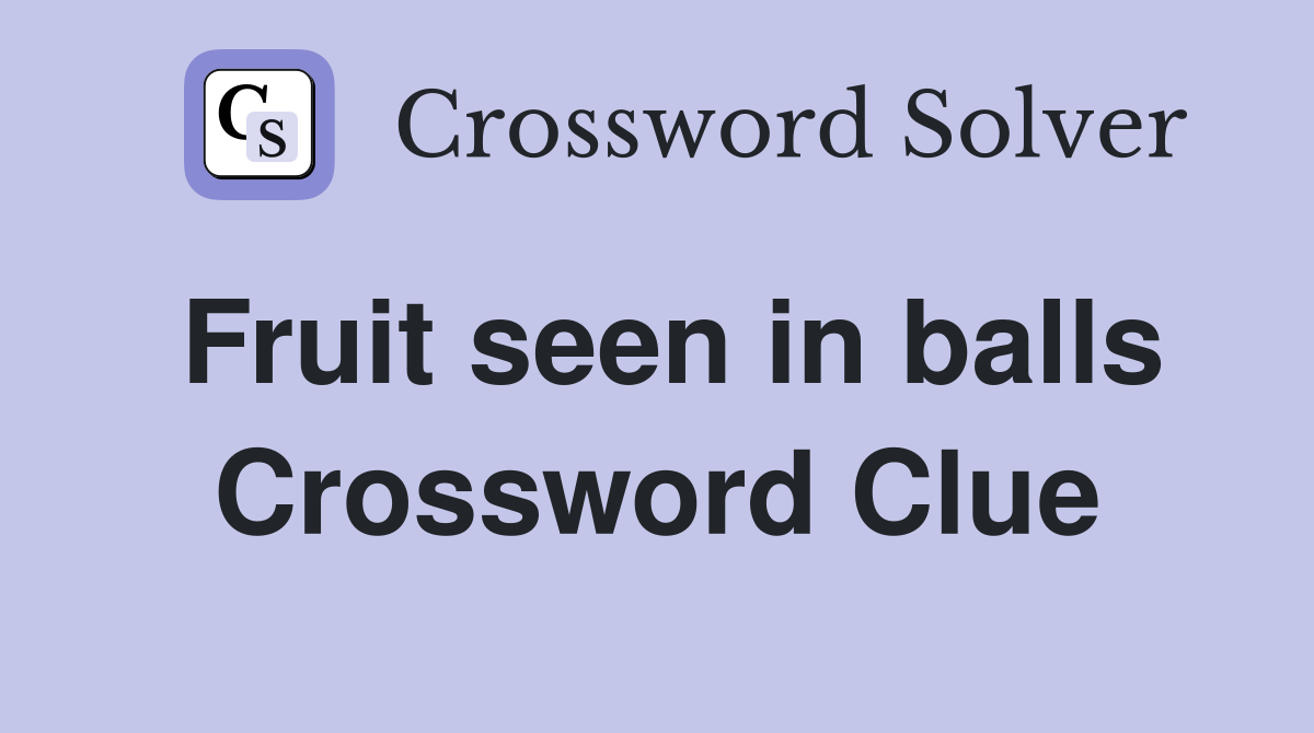 Fruit seen in balls Crossword Clue