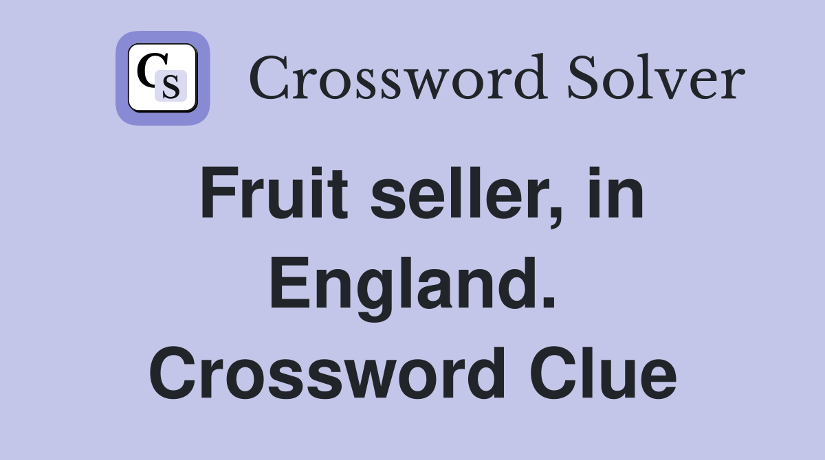 Fruit seller, in England. Crossword Clue