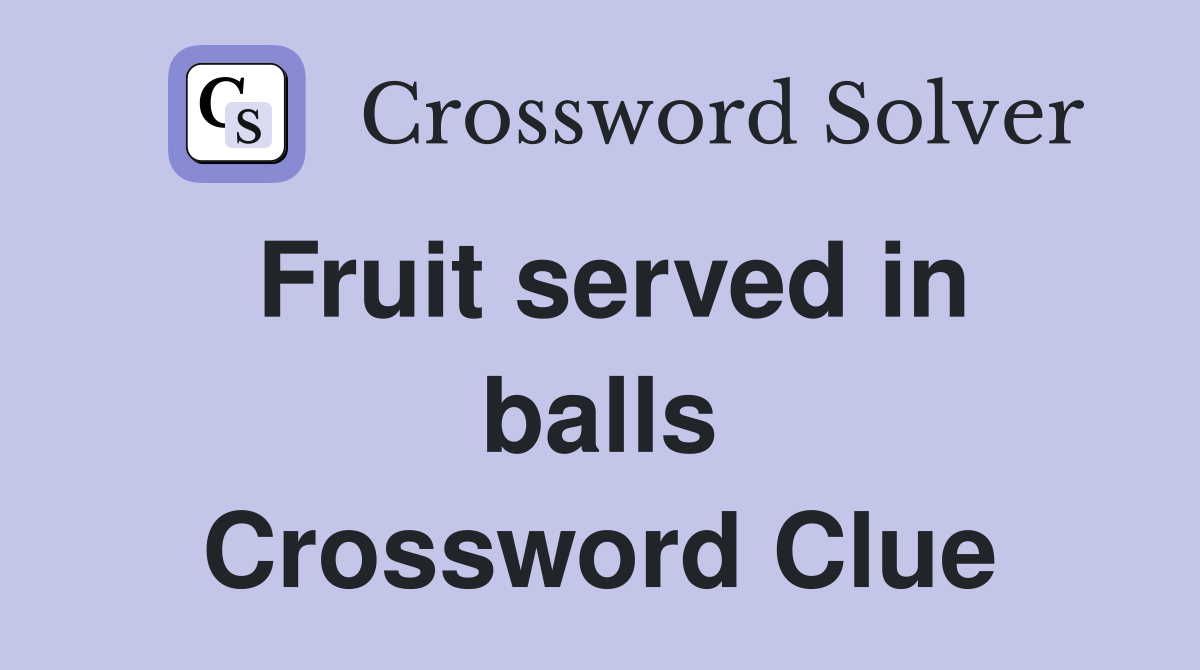 Fruit served in balls Crossword Clue