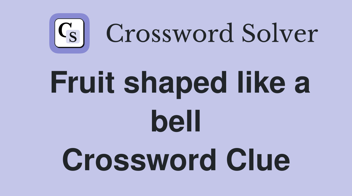 Fruit shaped like a bell Crossword Clue