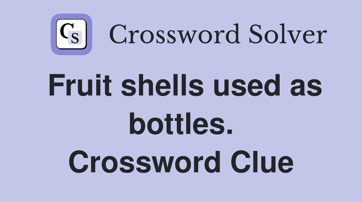 Fruit shells used as bottles. Crossword Clue