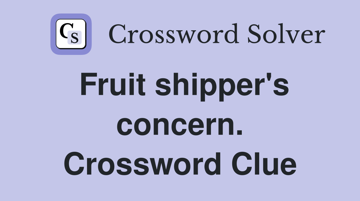 Fruit shipper's concern. Crossword Clue