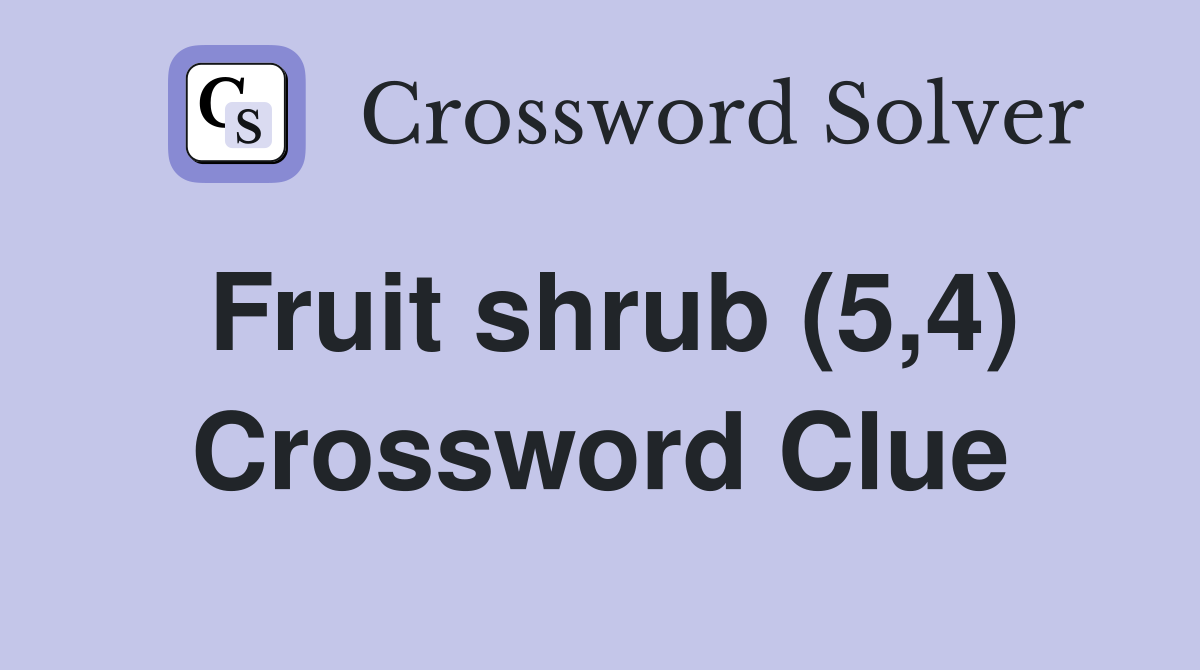 Fruit shrub (5,4) Crossword Clue