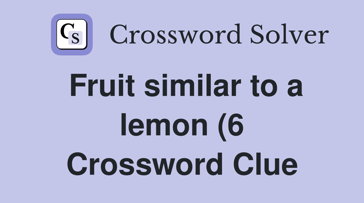 Fruit similar to a lemon (6) Crossword Clue Answers Crossword Solver Fruit similar to a lemon (6) Crossword Clue Answers Crossword Solver