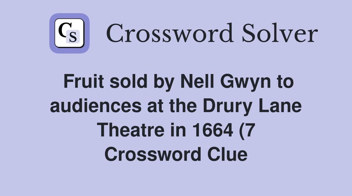 Fruit sold by Nell Gwyn to audiences at the Drury Lane Theatre in 1664 Fruit sold by Nell Gwyn to audiences at the Drury Lane Theatre in 1664