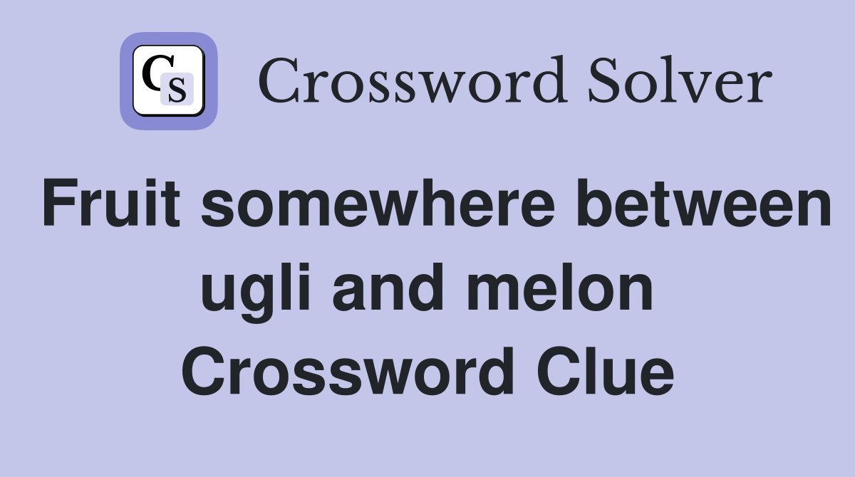 Fruit somewhere between ugli and melon Crossword Clue