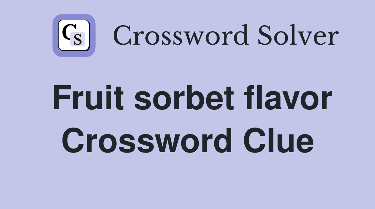 Fruit sorbet flavor Crossword Clue