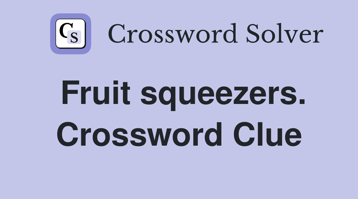 Fruit squeezers. Crossword Clue