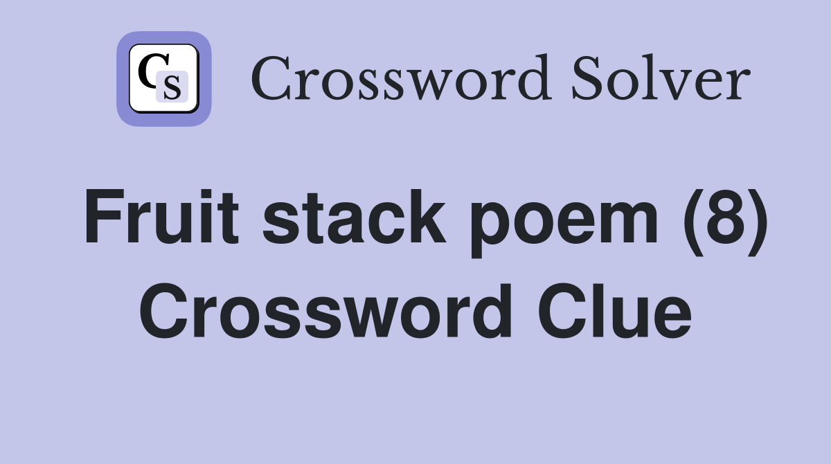 Fruit stack poem (8) Crossword Clue