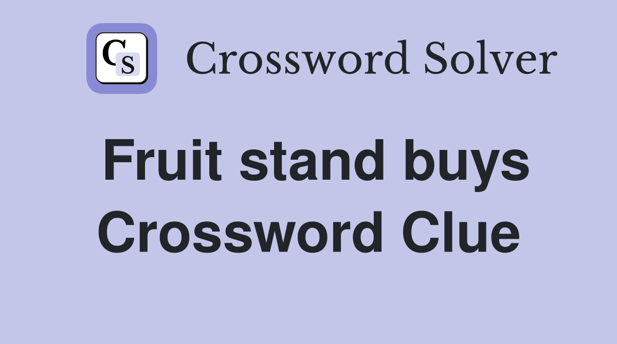 Fruit stand buys Crossword Clue