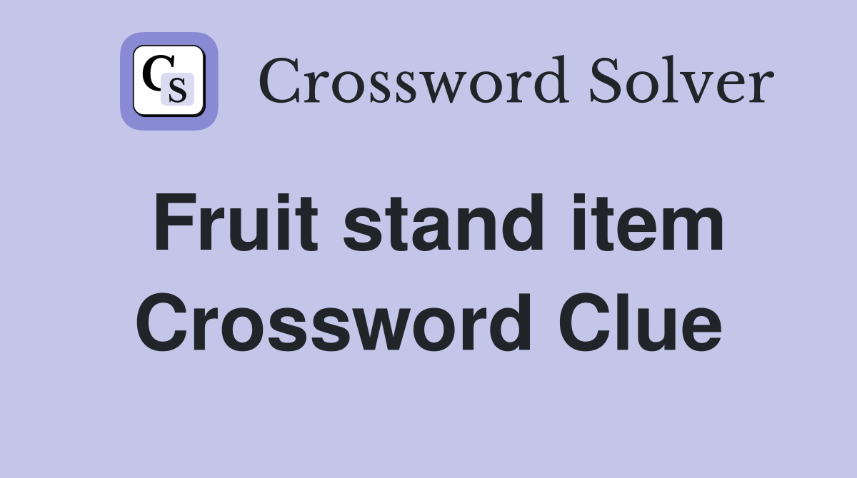 Fruit stand item Crossword Clue