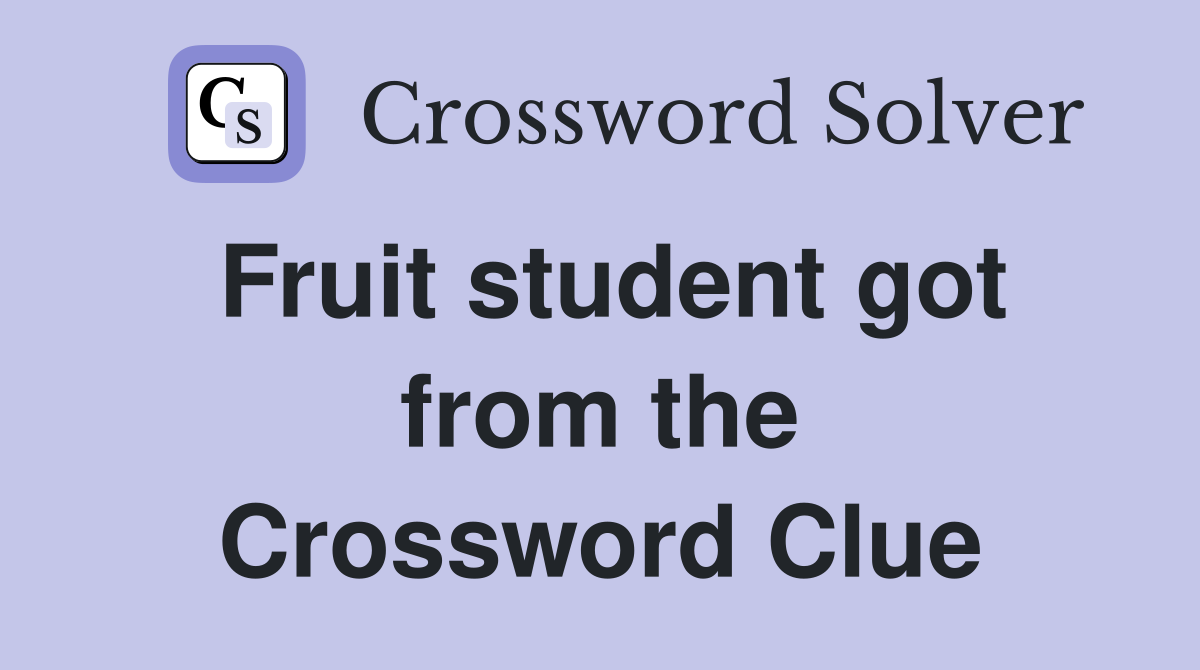 Fruit student got from the Crossword Clue