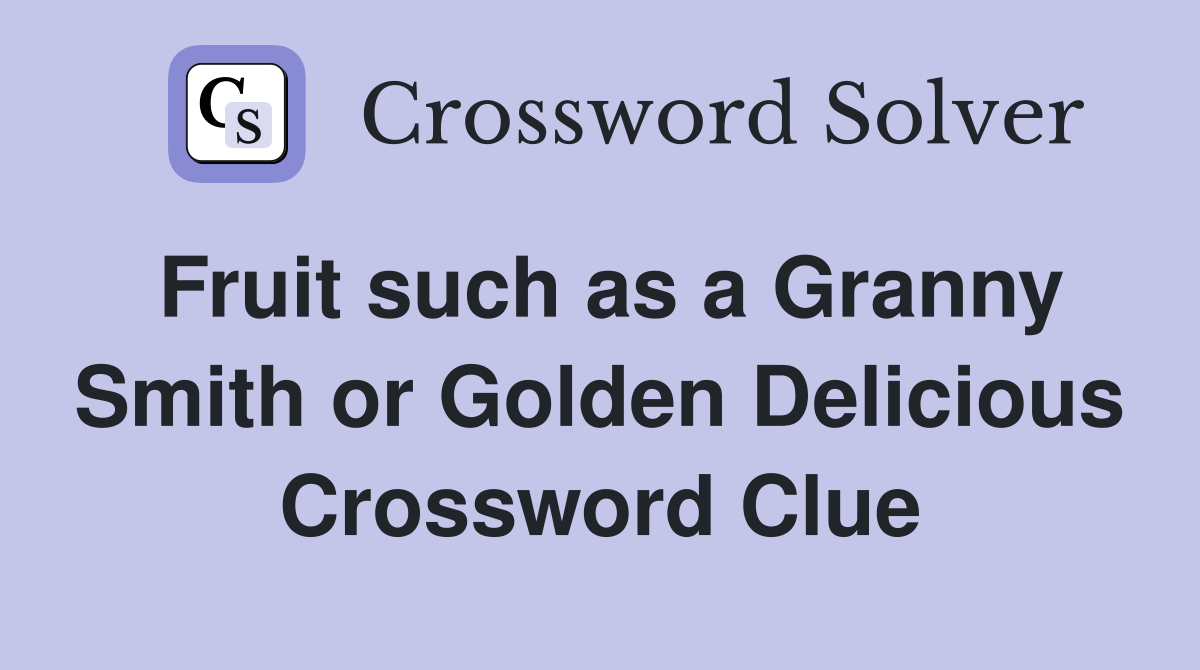 Fruit such as a Granny Smith or Golden Delicious Crossword Clue