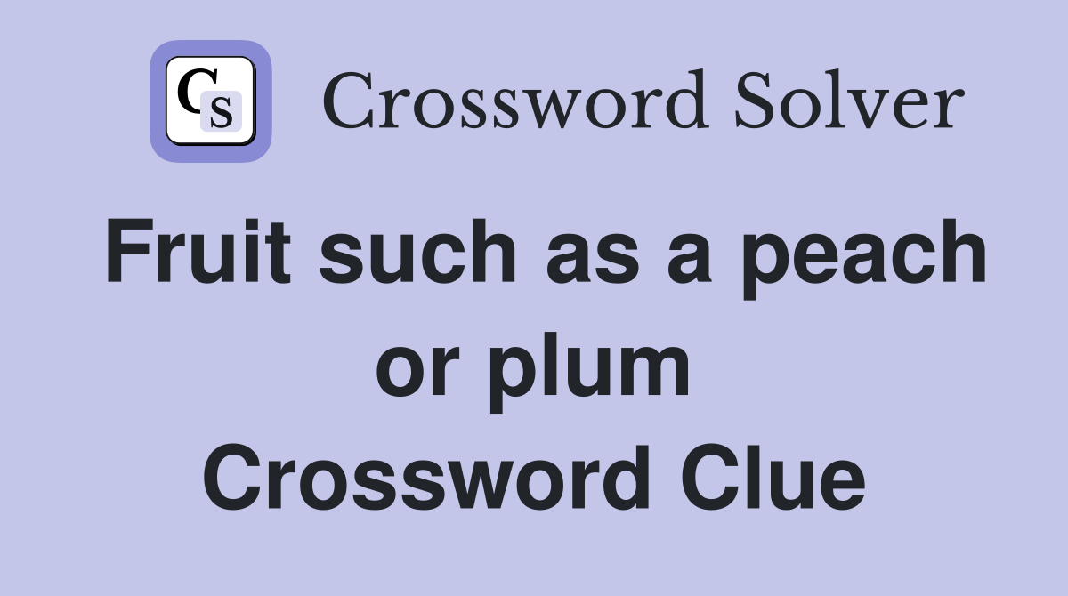 Fruit such as a peach or plum Crossword Clue