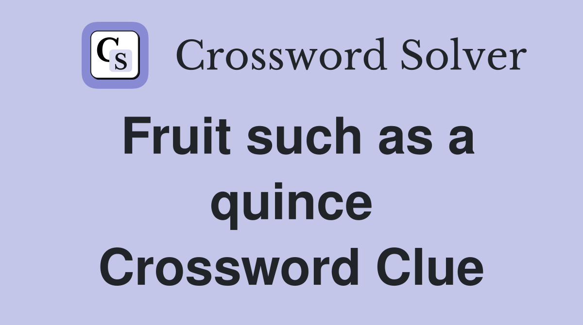 Fruit such as a quince Crossword Clue