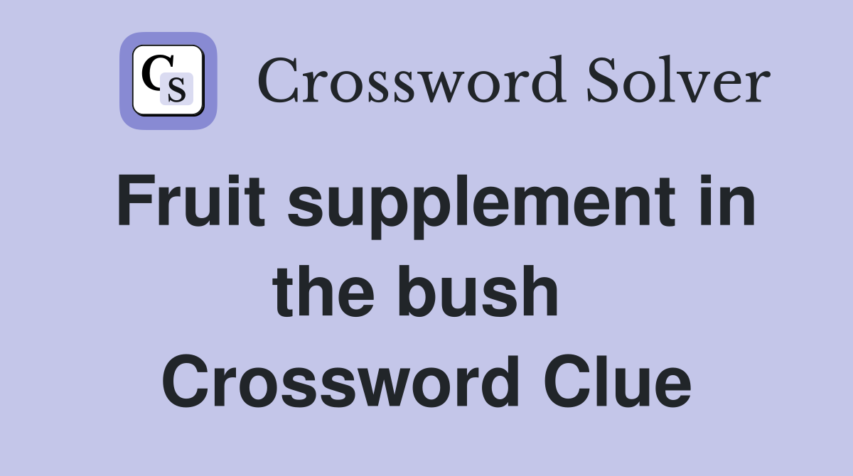 Fruit supplement in the bush  Crossword Clue
